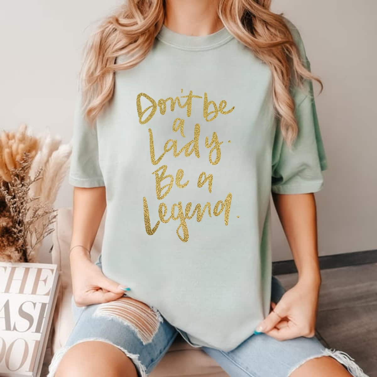 Strong Women Don't Be A Lady Be A Legend Empowerment Feminist T-Shirt