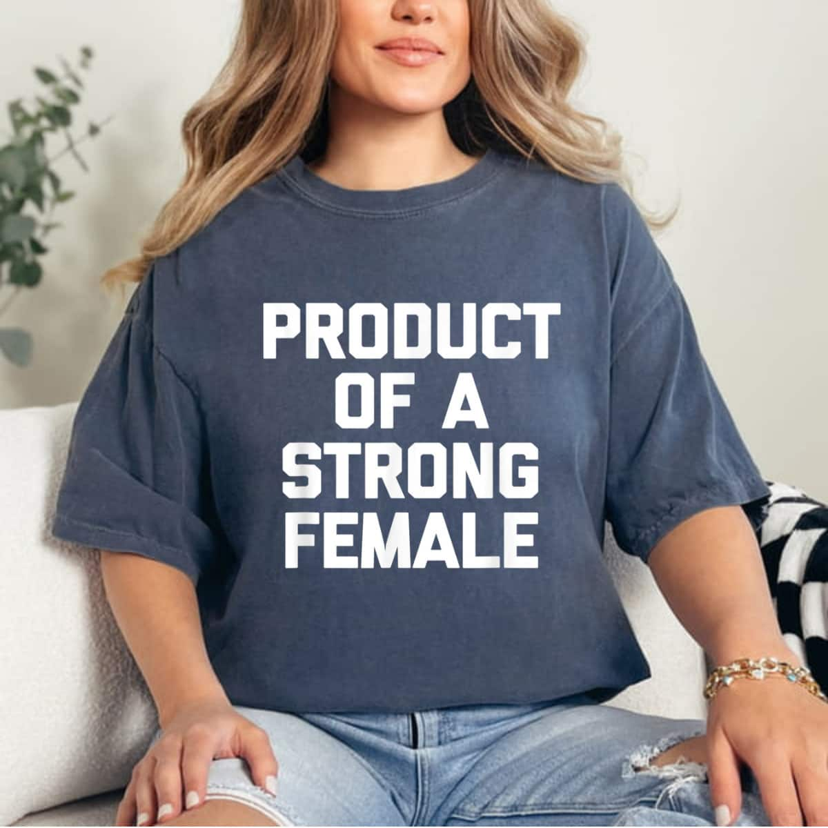 Strong Women Product Of A Strong Female Feminist T-Shirt Gift