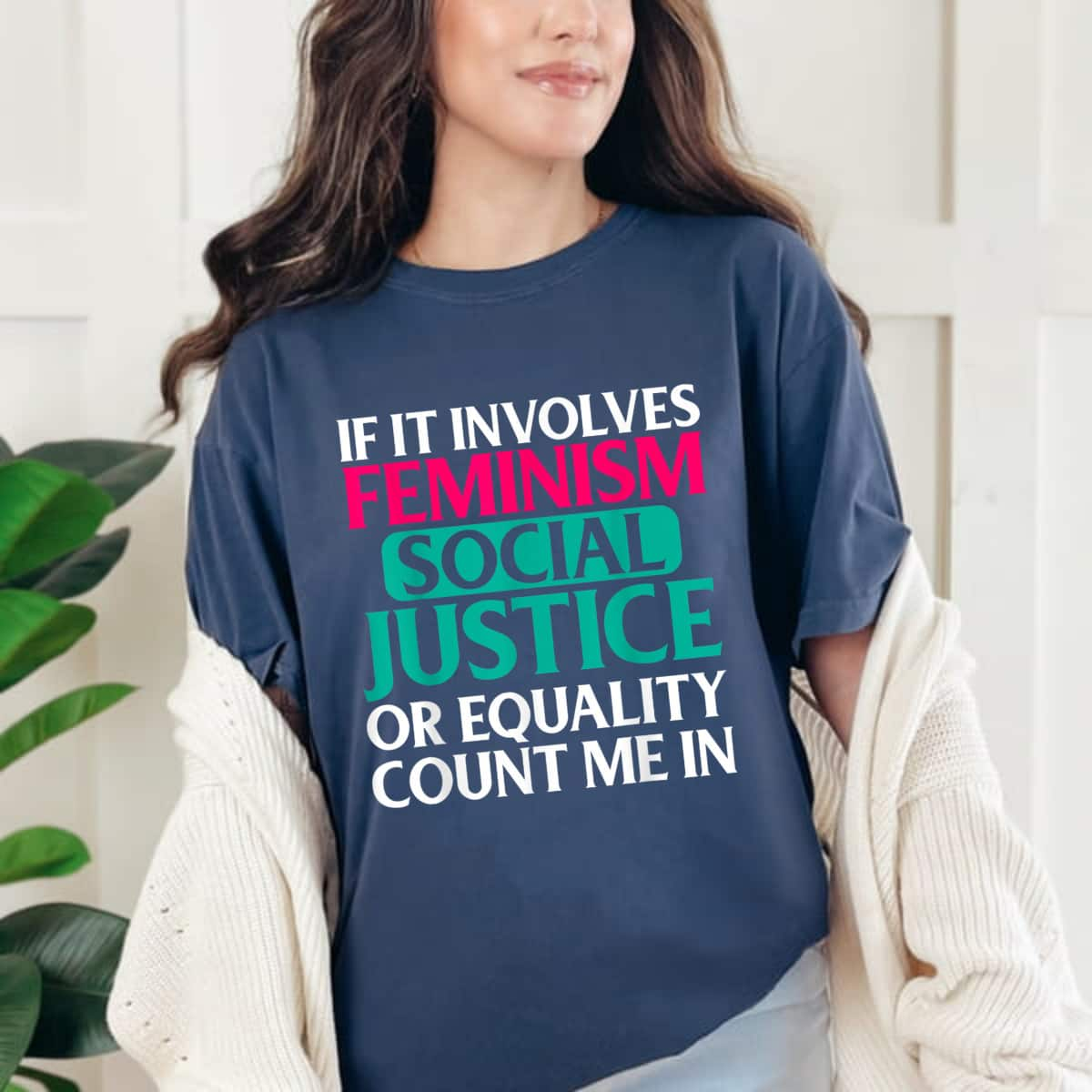 Strong Women If It Involves Feminist Social Justice Or Quality Count Me In T-Shirt