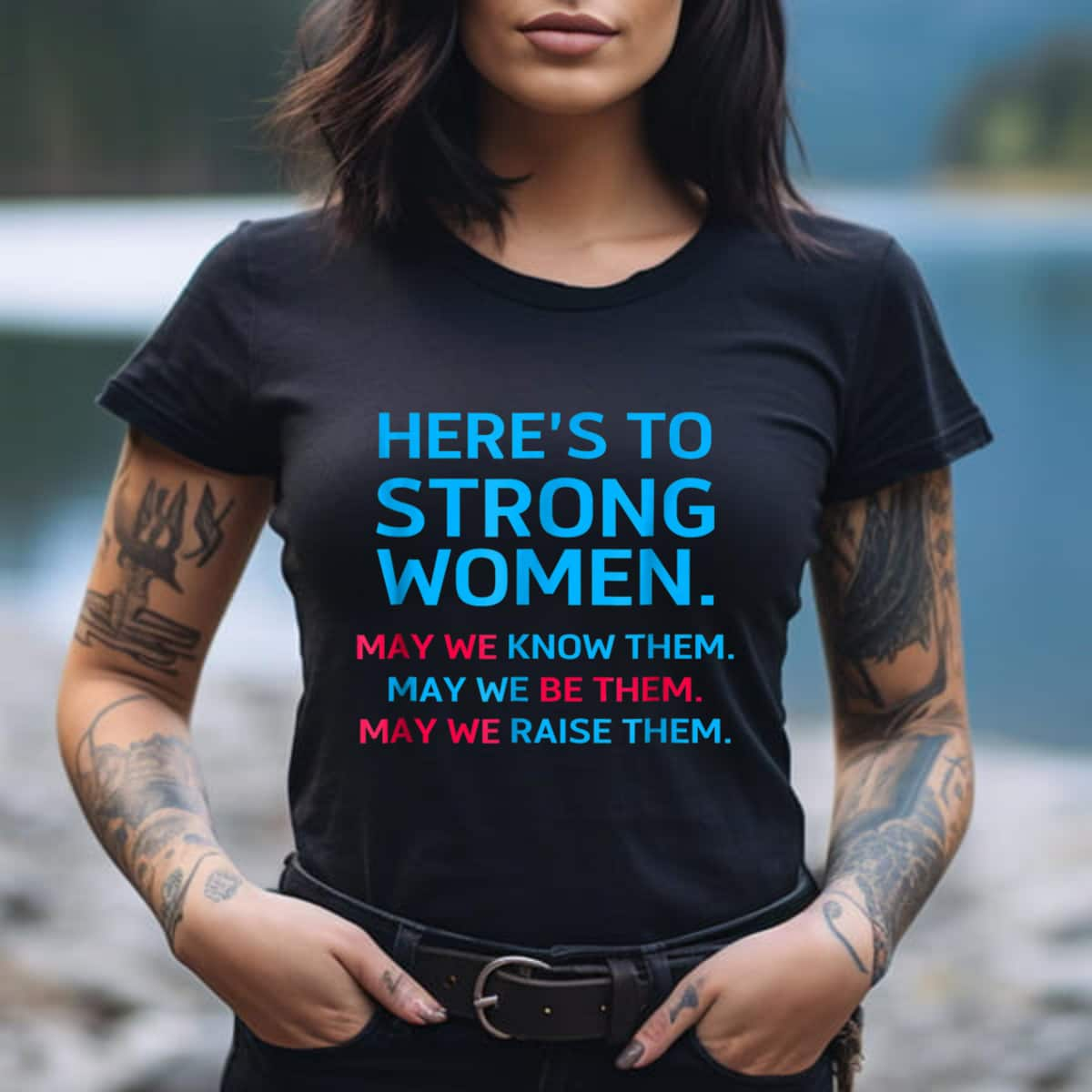 Here's To Strong Women May We Know Them T-Shirt