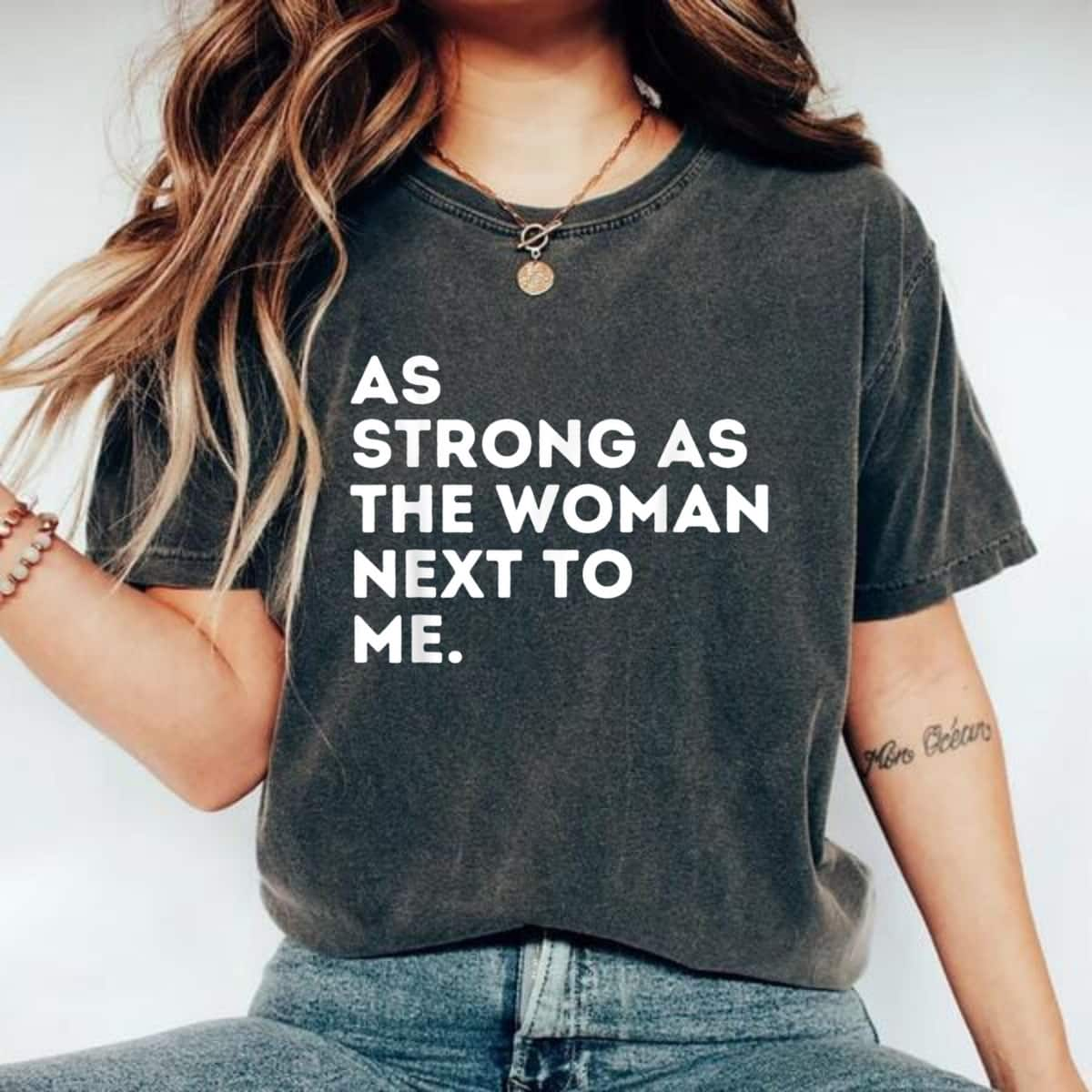 Strong Women As Strong As The Woman Next To Me Feminism Feminist T-Shirt