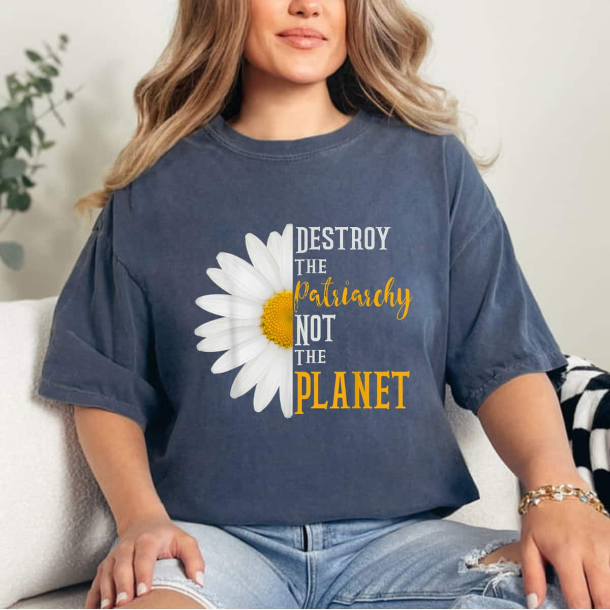 Strong Women Destroy The Patriarchy Not The Planet Daisy Feminist T-Shirt