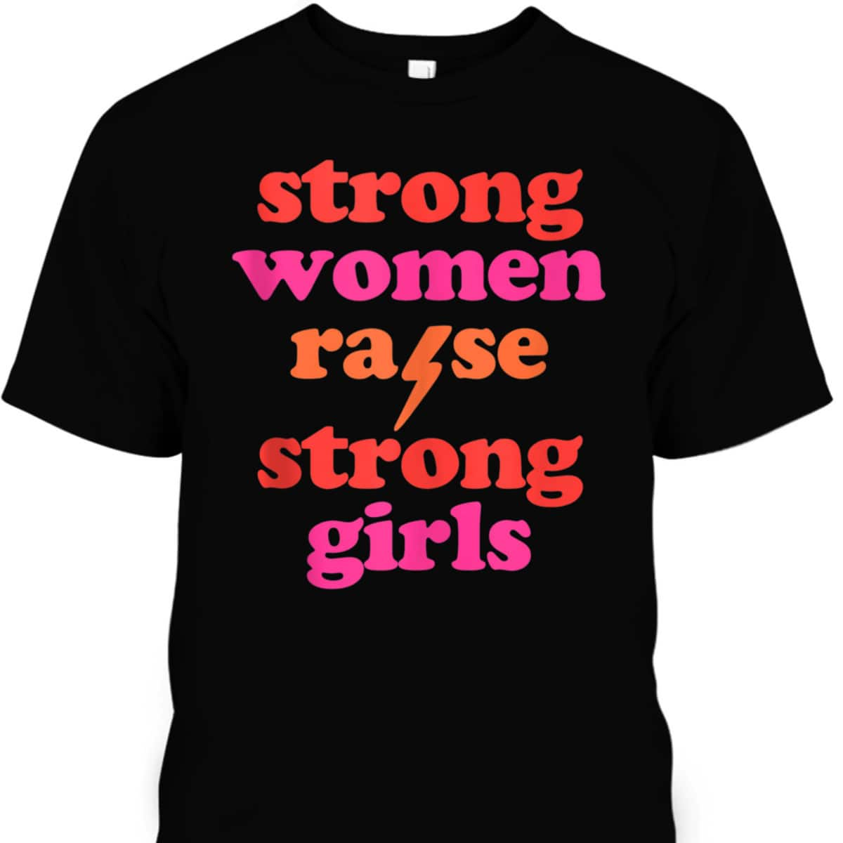 Strong Women Raise Strong Girls T-Shirt