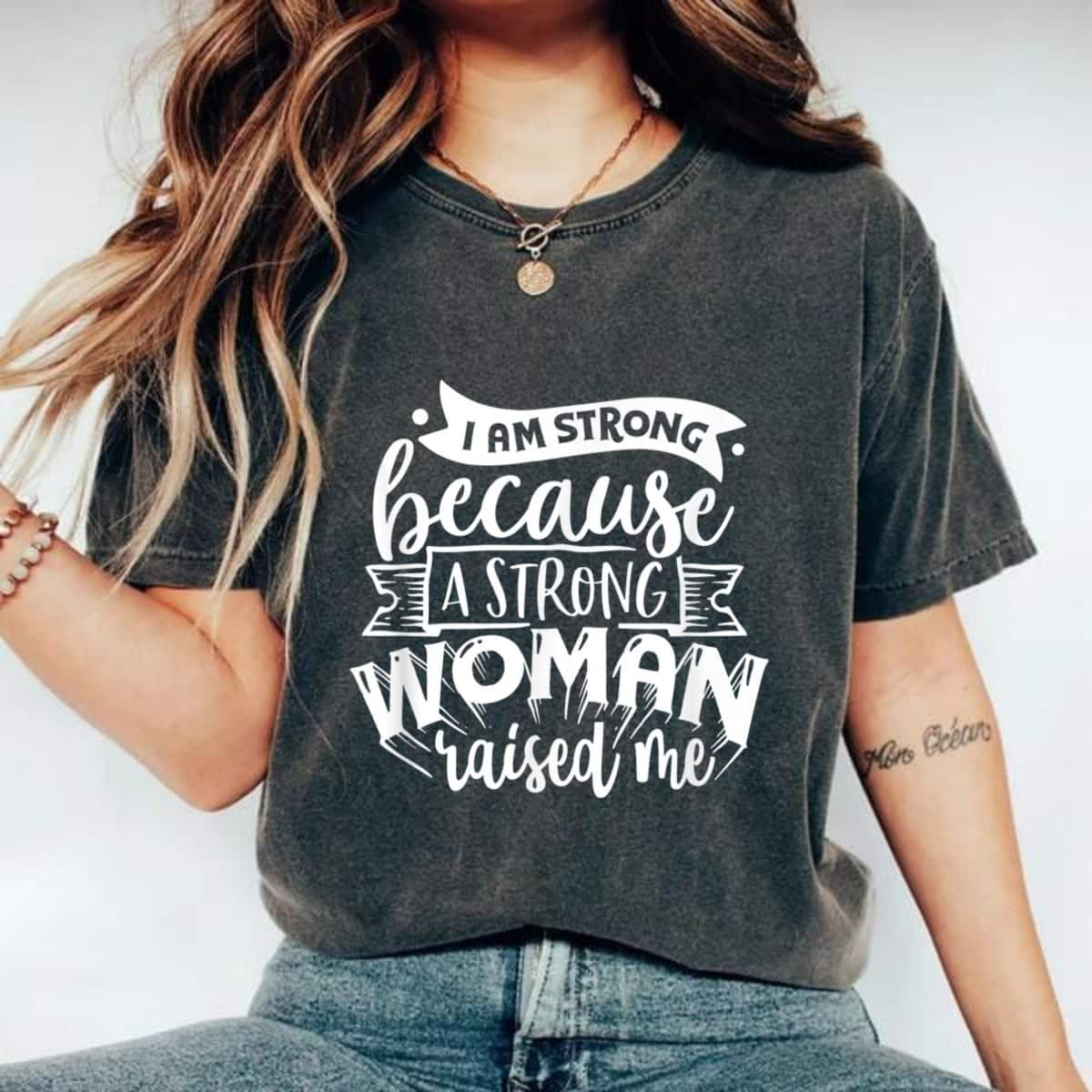 I Am Strong Because A Strong Woman Raised Me T-Shirt