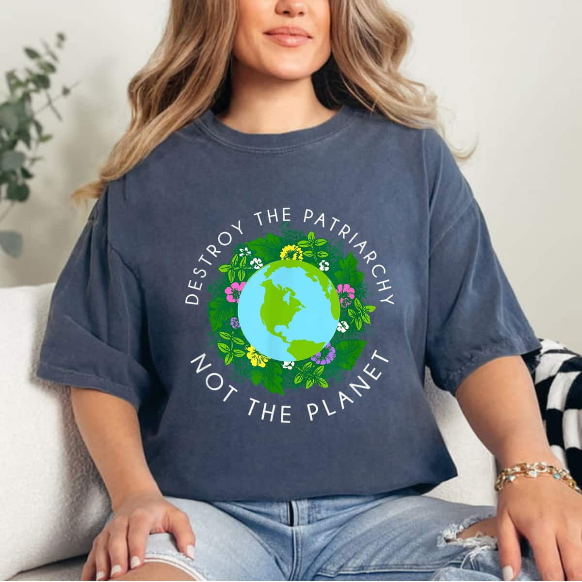 Strong Women Destroy Patriarchy Not Planet Earth Day T-Shirt