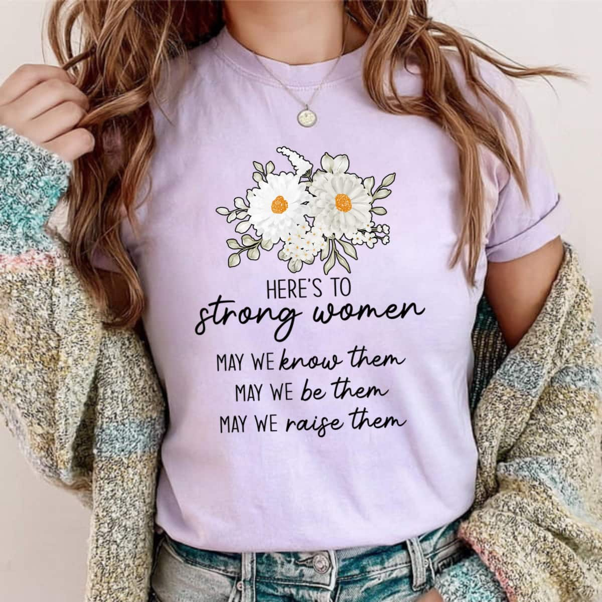 Strong Women May We Know Them Be Them Raise Them Feminist T-Shirt