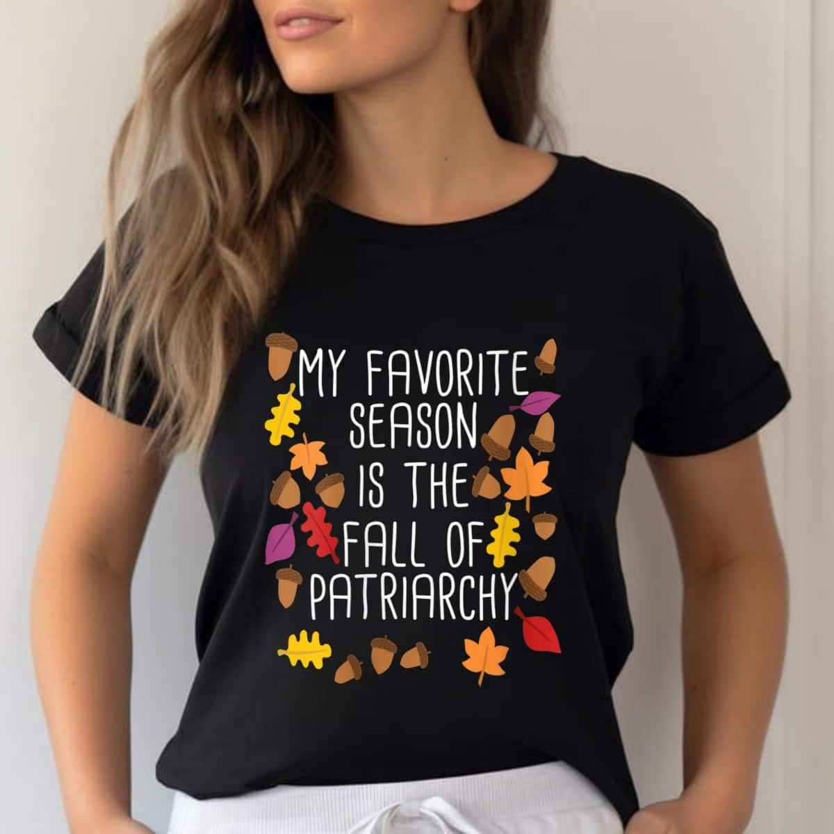 Strong Women My Favorite Season Is The Fall Of Patriarchy Feminist T-Shirt