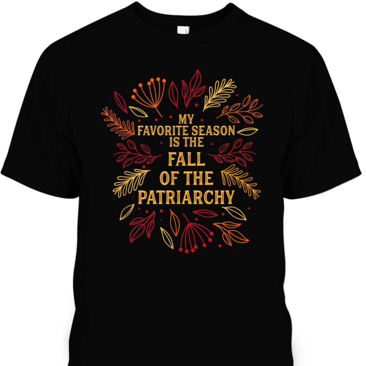 Strong Women My Favorite Season Is Fall Of The Patriarchy T-Shirt