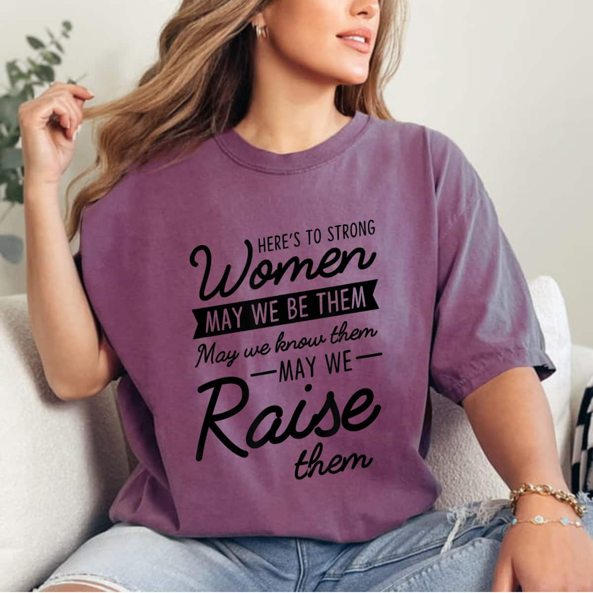 Here's To Strong Women May We Be Know Raise Them T-Shirt