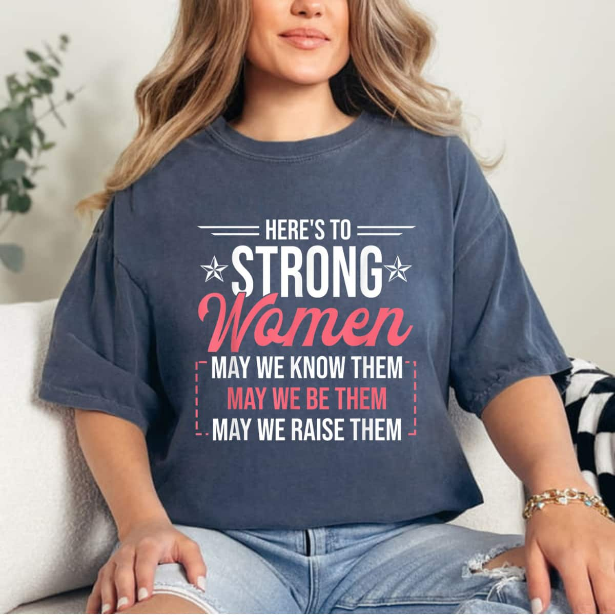 Here's To Strong Women May We Know Them Girl Power T-Shirt