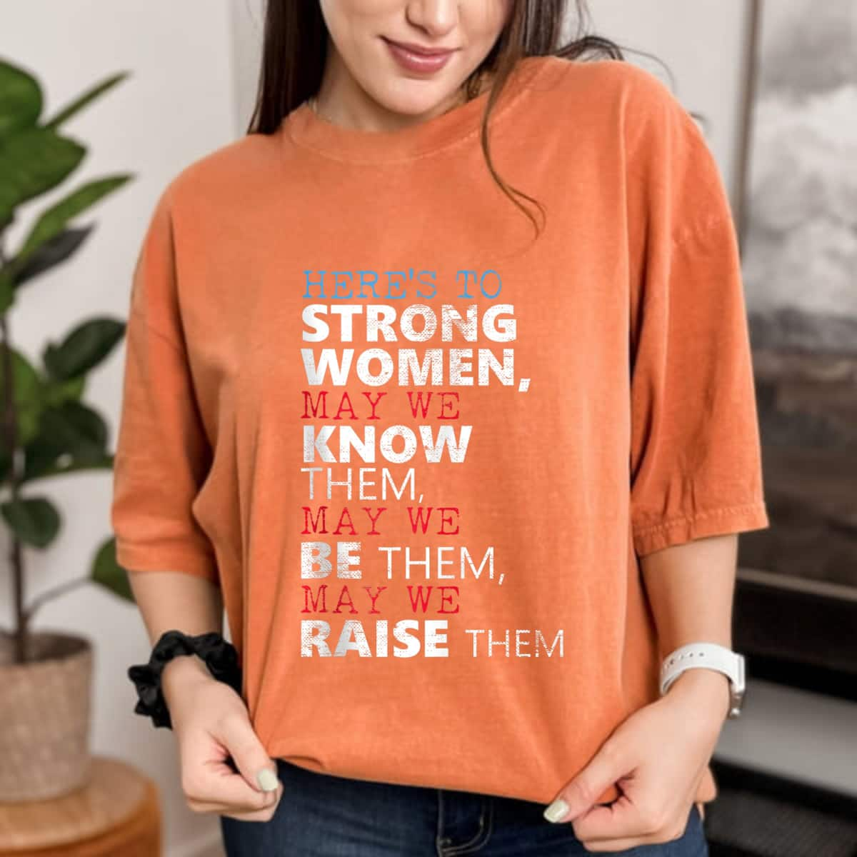 Strong Women Here's To May We Know Them T-Shirt