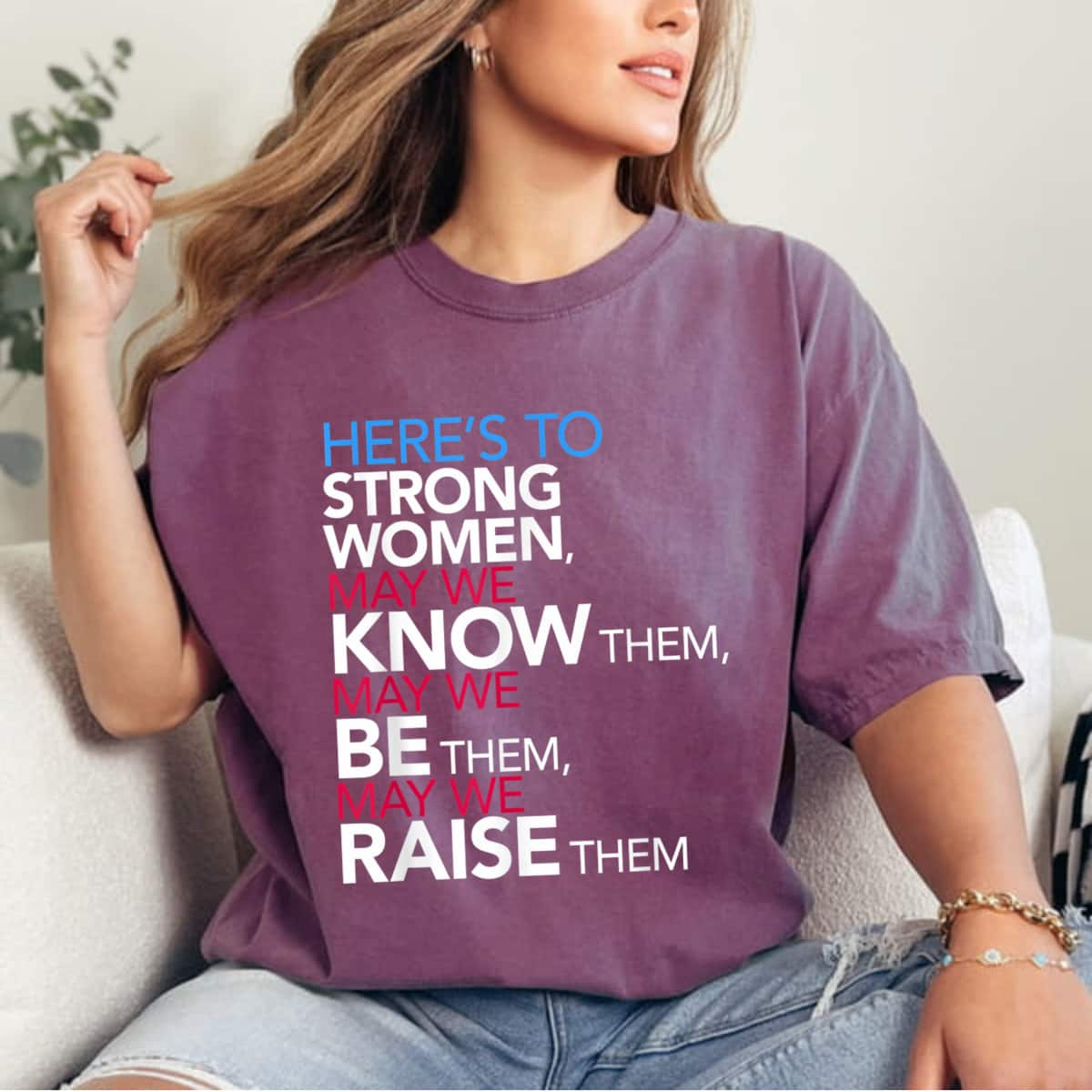 Strong Women Here's To May We Know Them Feminist T-Shirt