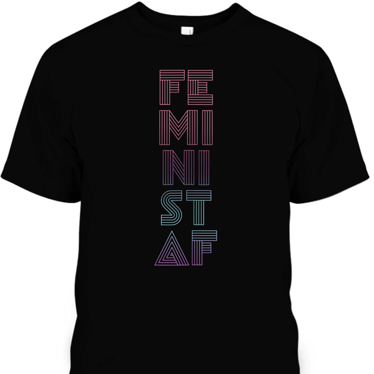 Strong Women Feminist AF Equal Rights Empowerment T-Shirt