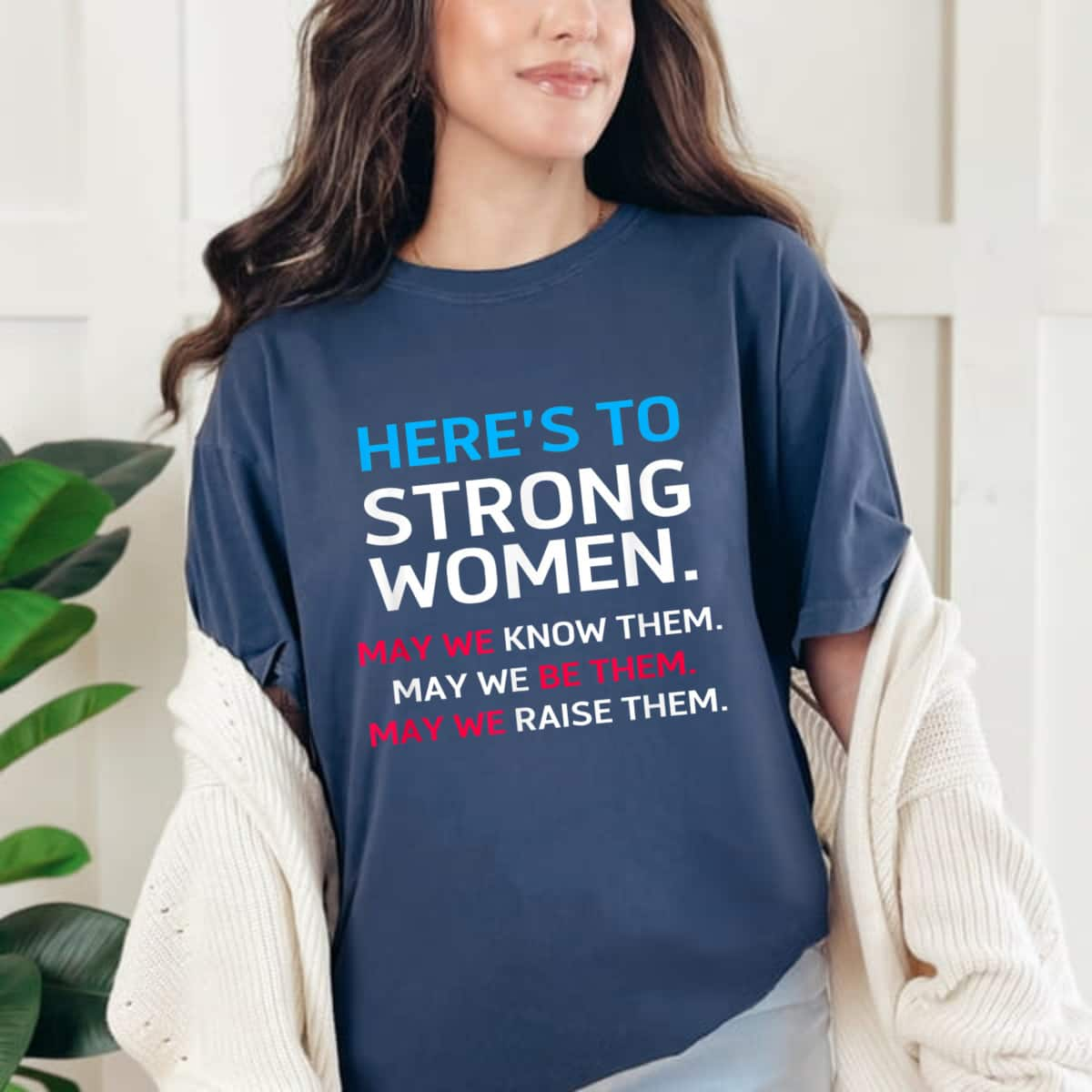 Here's To Strong Women May We Know Them Feminist T-Shirt