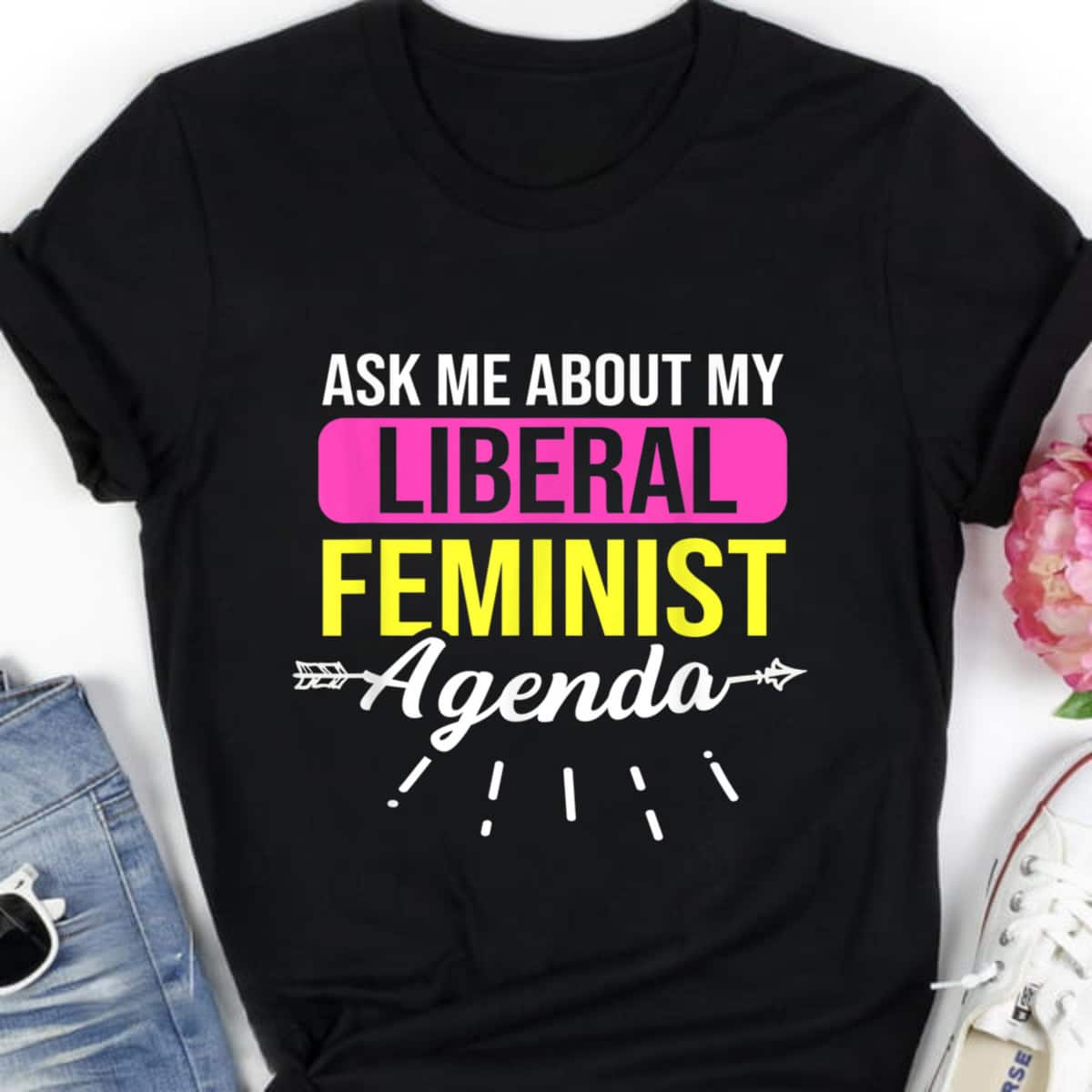 Strong Women Ask Me About My Liberal Feminist Agenda Feminism Human Right T-Shirt