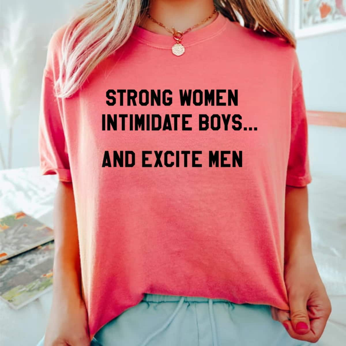 Strong Women Intimidate Boys Excite Men Feminist T-Shirt