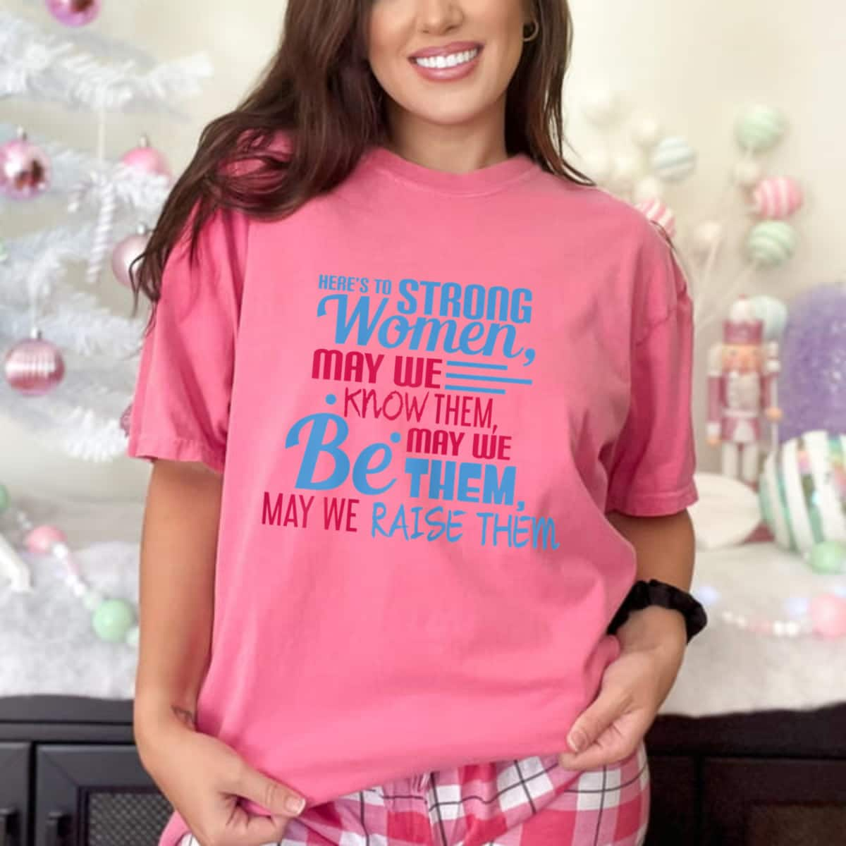 Strong Women May We Know Them May We Be Them We Raise Them T-Shirt