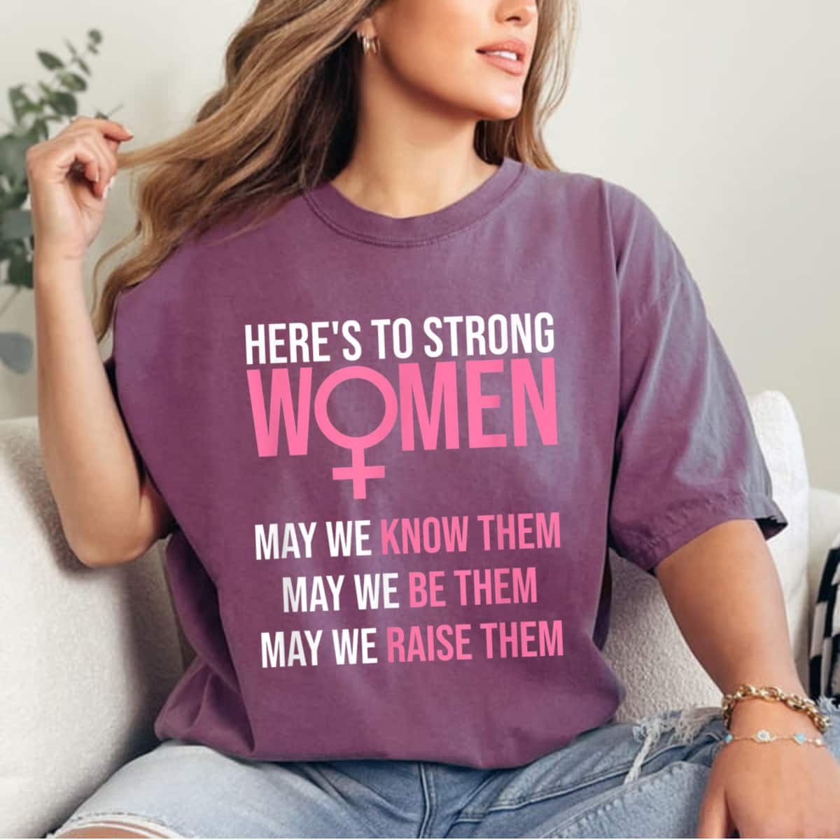 Here's To Strong Women May We Know Them Empowerment Feminist T-Shirt