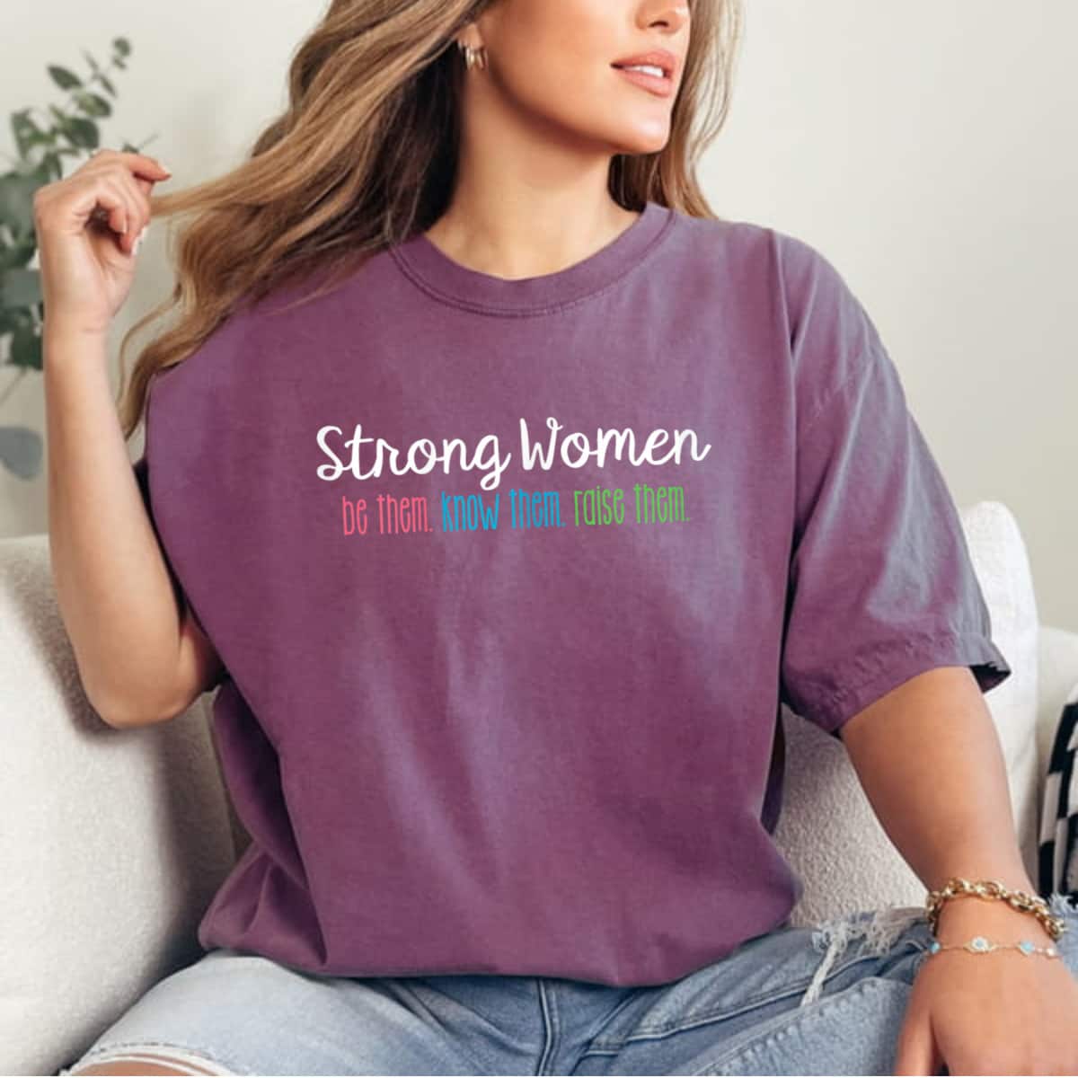 Strong Women Be Them Know Them Raise Them Feminist T-Shirt