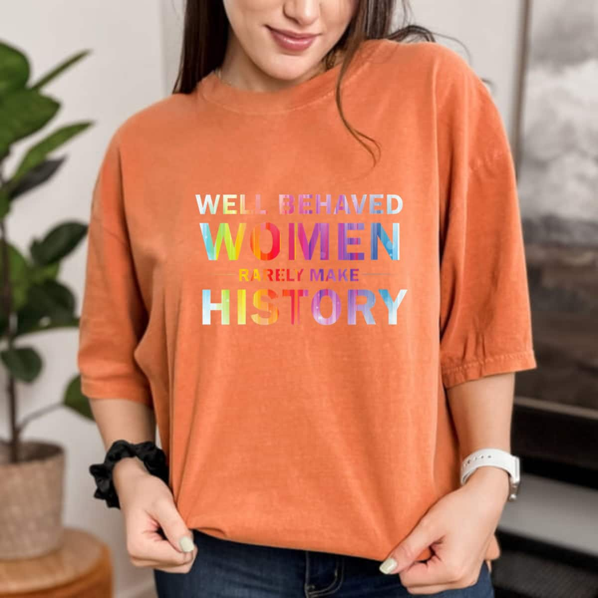 Strong Women Empowerment Well Behaved Women Rarely Make History T-Shirt