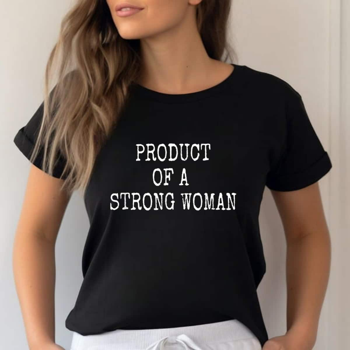 Strong Women Product Of A Strong Woman T-Shirt