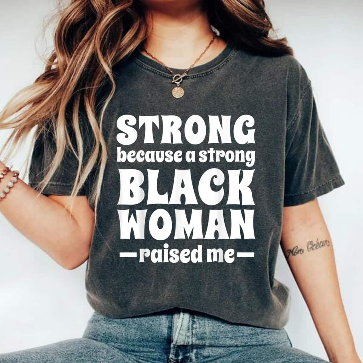 Strong Women Strong Because A Strong Black Woman Raised Me T-Shirt