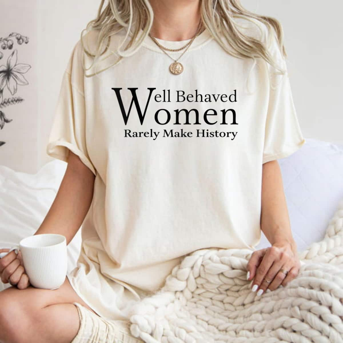 Strong Women Womens Feminist, Well Behaved Women Rarely Make History Cool Quote T-Shirt