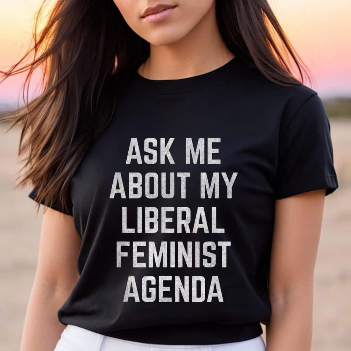 Strong Women Ask Me About My Liberal Feminist Agenda Empowerment T-Shirt