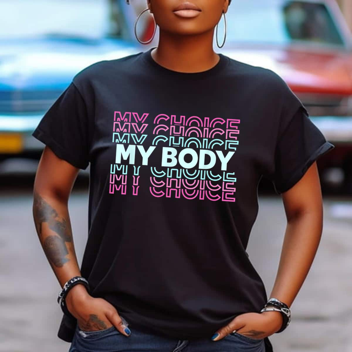 Strong Women My Body My Choice Stop Government Interference In Lives T-Shirt