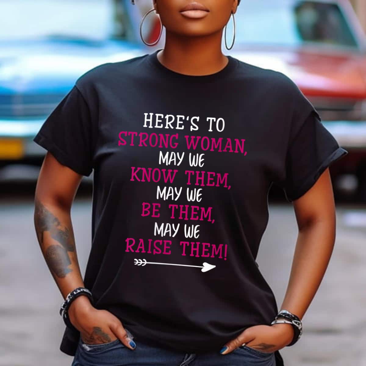 Here's To Strong Women May We Know Them Feminism Feminist T-Shirt
