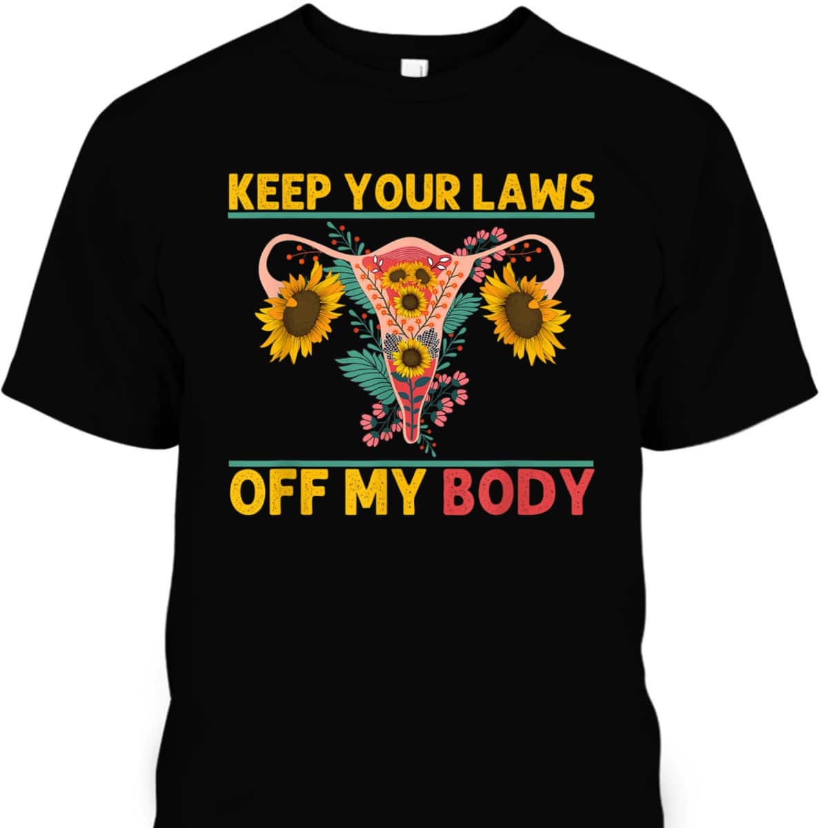 Laws Off My Body Abortion Feminism Pro Choice Women Rights T-Shirt