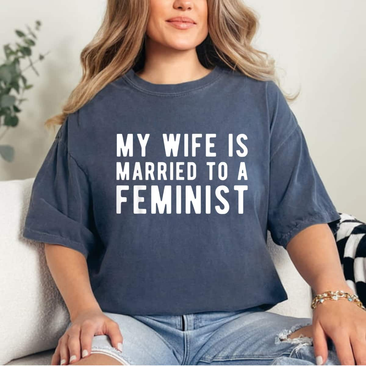 My Wife Is Married To A Feminist - Feminism Rights T-Shirt