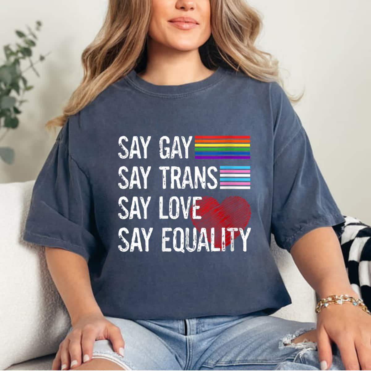 Womens Say Gay Say Trans Say Love Say Equality LGBT Pride LGBT T-Shirt