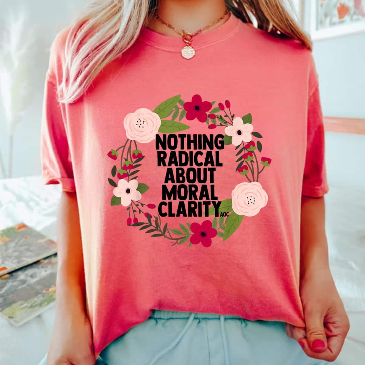 Feminist Quote AOC Nothing Radical About Moral Clarity T-Shirt