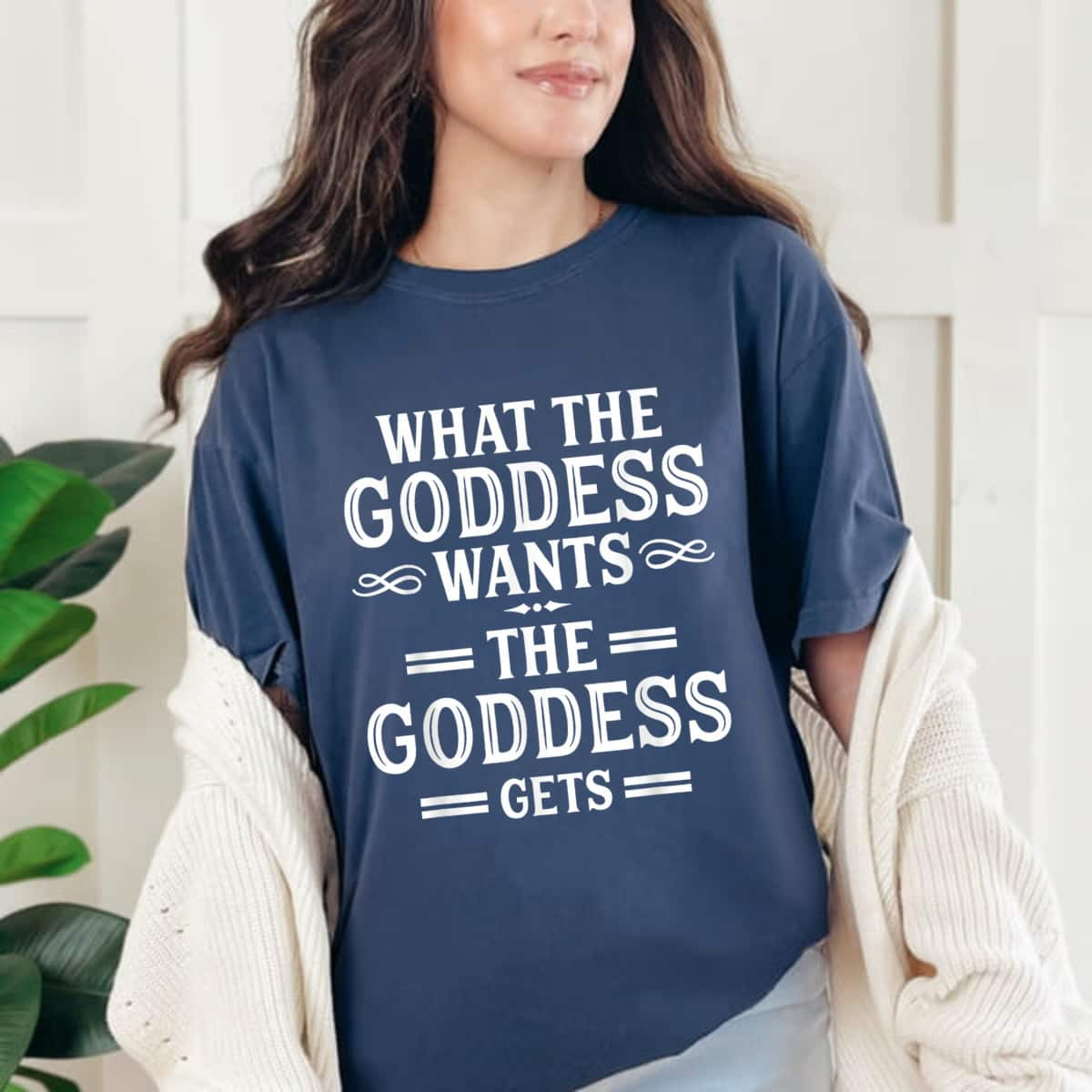 What Goddess Wants Goddess Gets Feminism T-Shirt