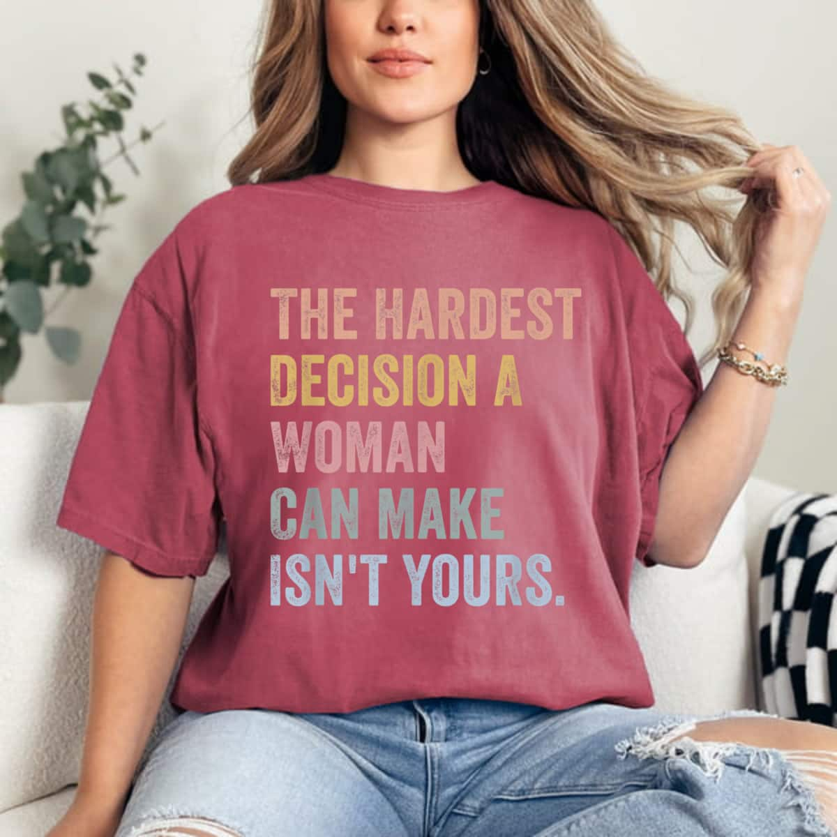 The Hardest Decision A Woman Can Make Isn't Yours Feminist T-Shirt