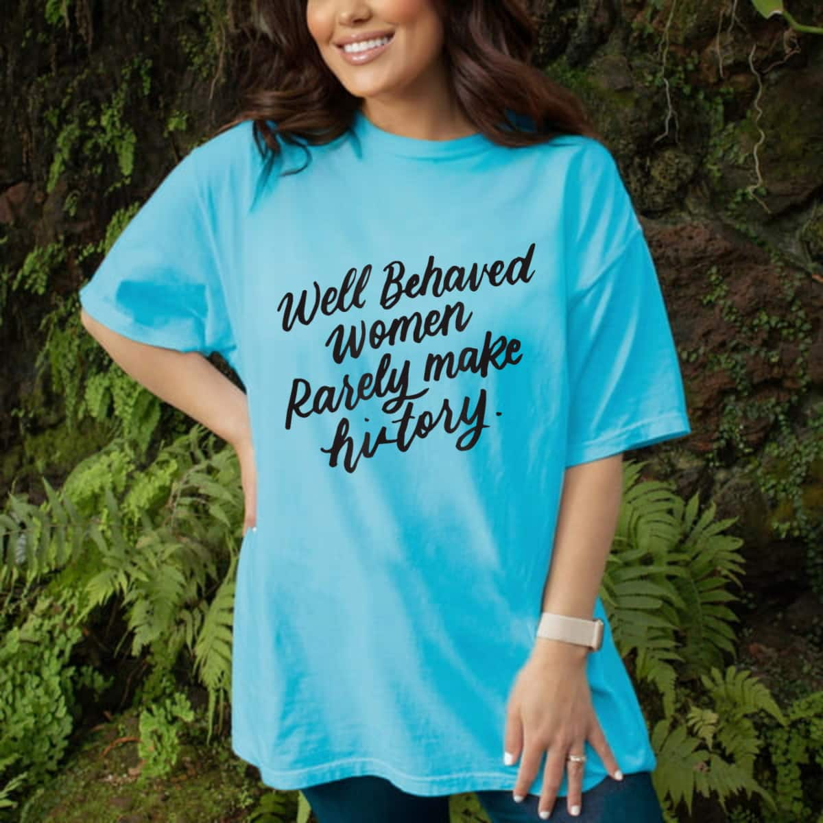 Well Behaved Women Rarely Make History, Feminist Gift T-Shirt