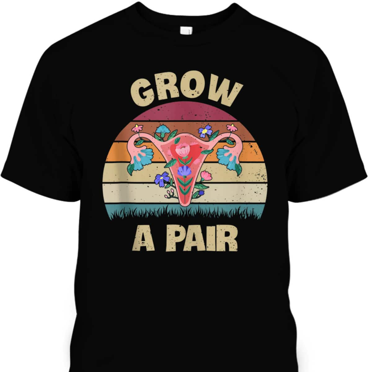 Grow A Pair Retro Feminist Movement Uterus Ovaries Vintage T-Shirt