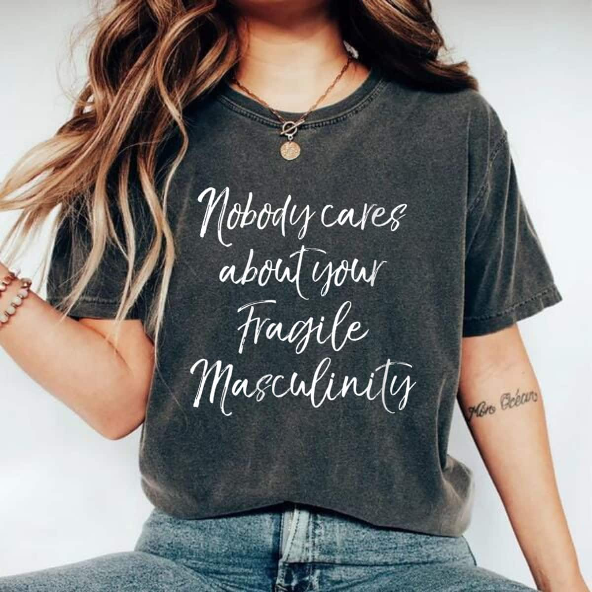 Womens Feminist Quote Nobody Cares About Your Fragile Masculinity T-Shirt