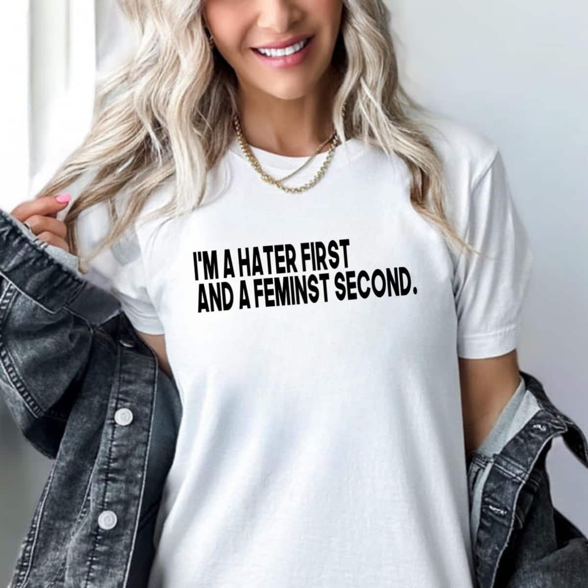 I'm A Hater First And A Feminist Second T-Shirt