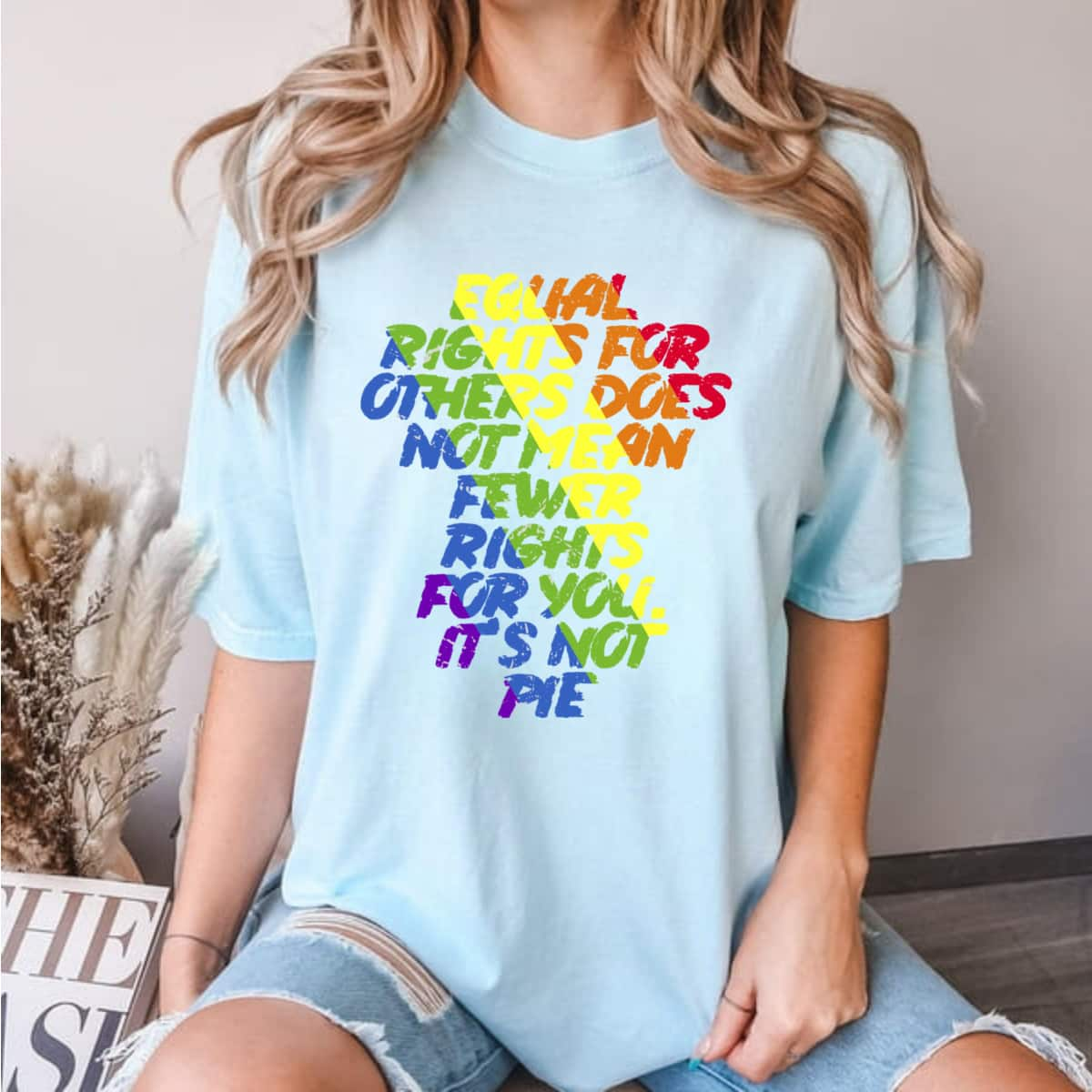 Equal Rights Others It's Not Pie Equality Rainbow T-Shirt