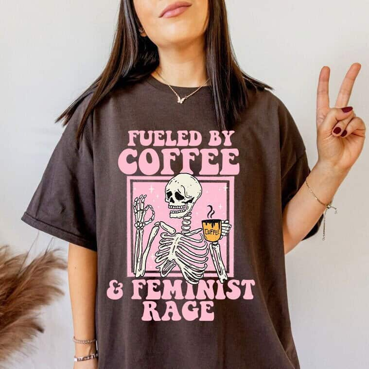 Fueled By Coffee And Feminist Rage T-Shirt Gift Feminism