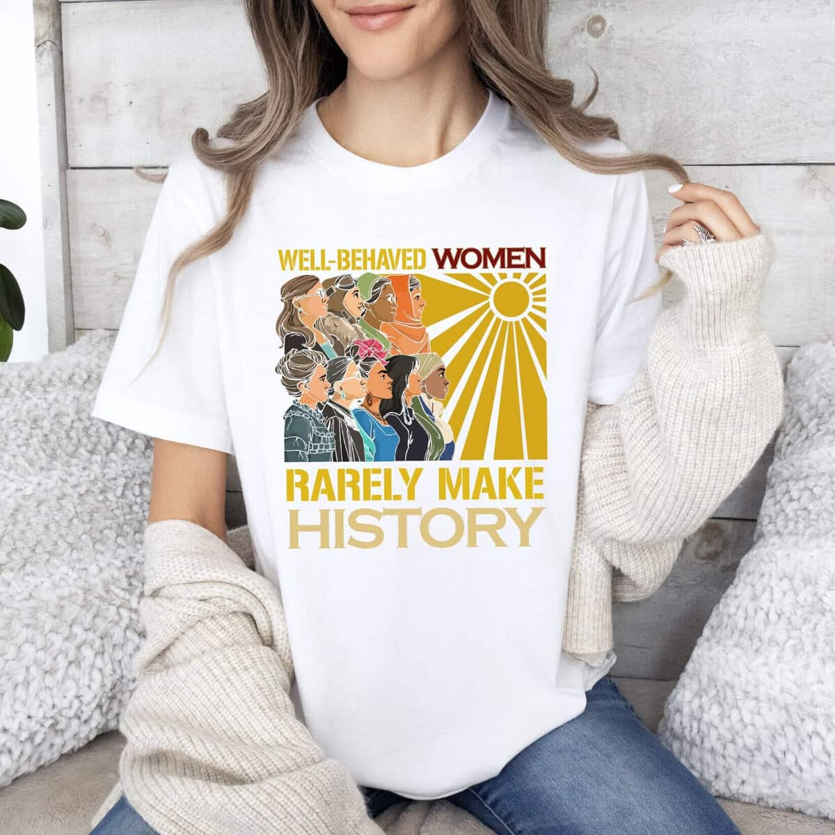 Feminist Gift T-Shirt Well Behaved Women Rarely Make History