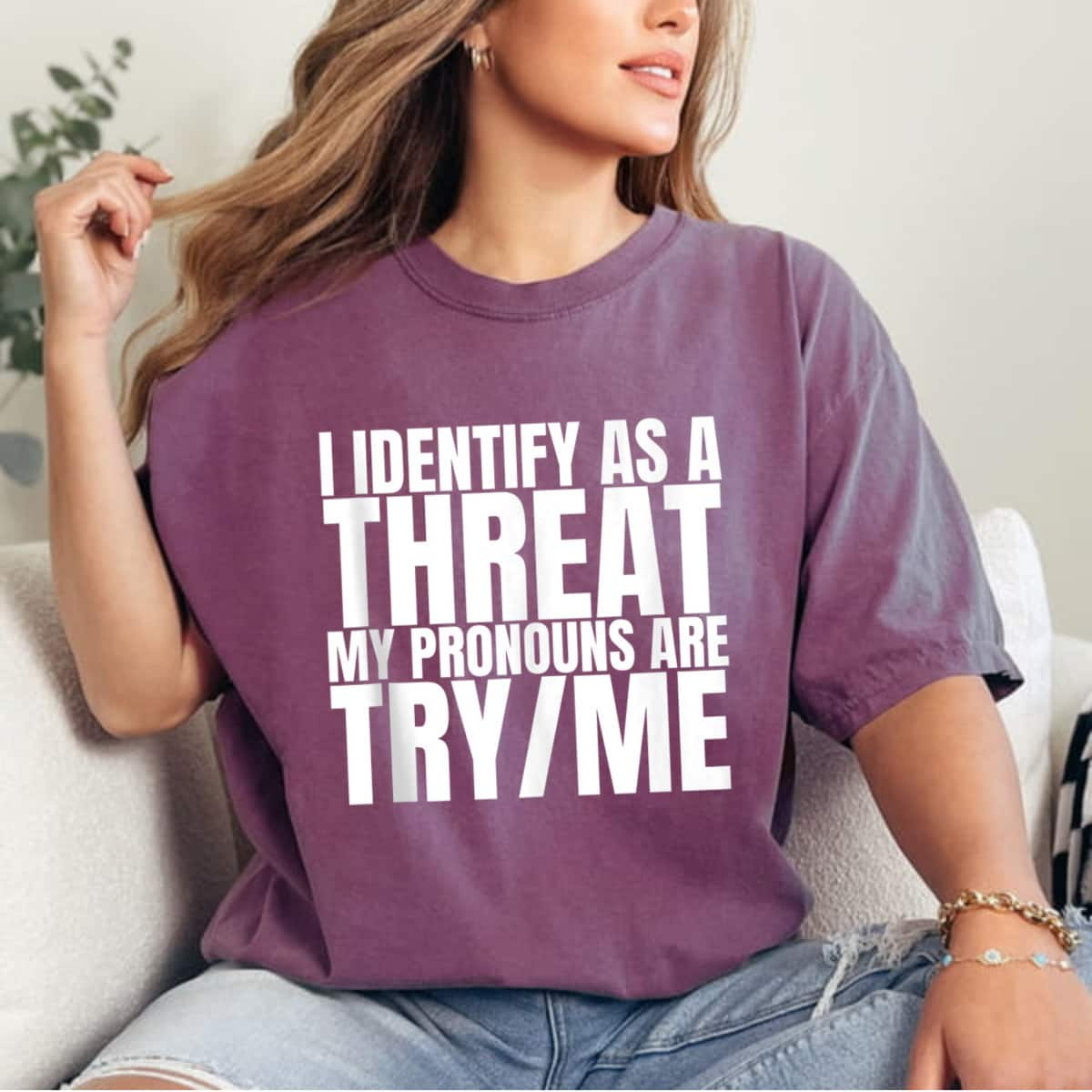 I Identify As A Threat My Pronouns Are Try Me Empowered Gift T-Shirt