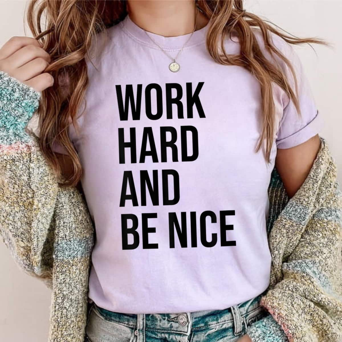 Hard Work Be Nice And Be Kind T-Shirt