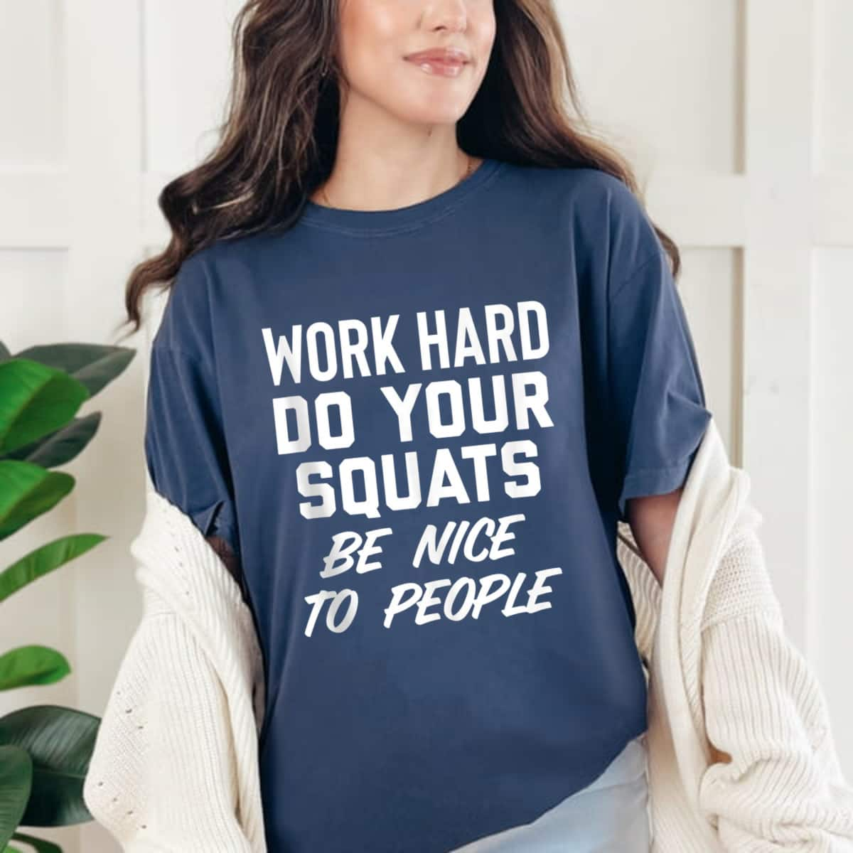 Work Hard Do Your Squats Be Kind Be Nice To People T-Shirt