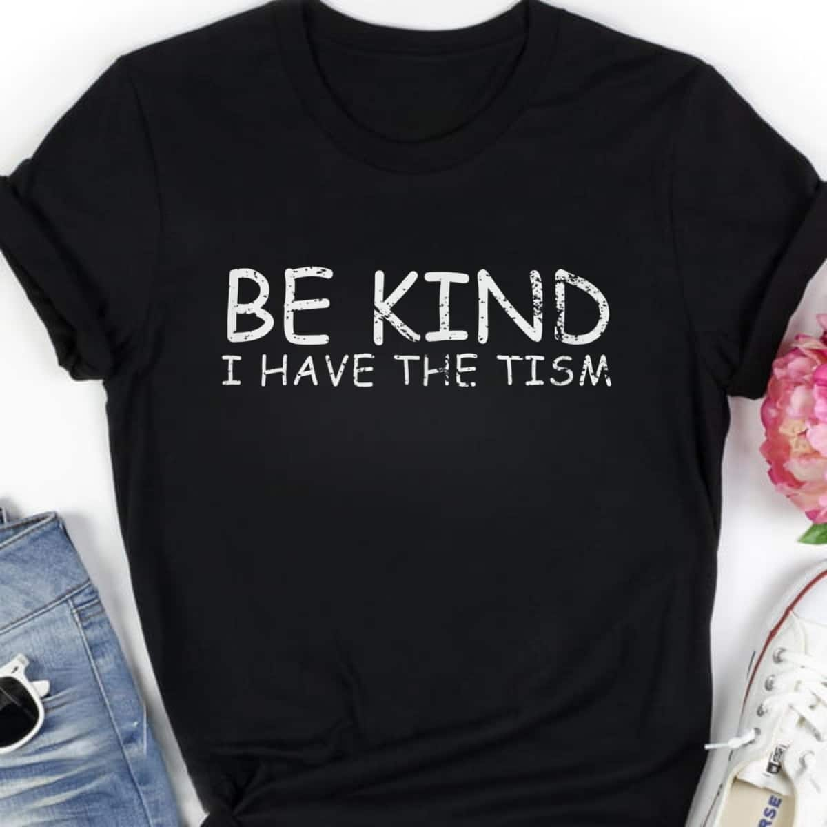 I Have The Tism Be Kind T-Shirt