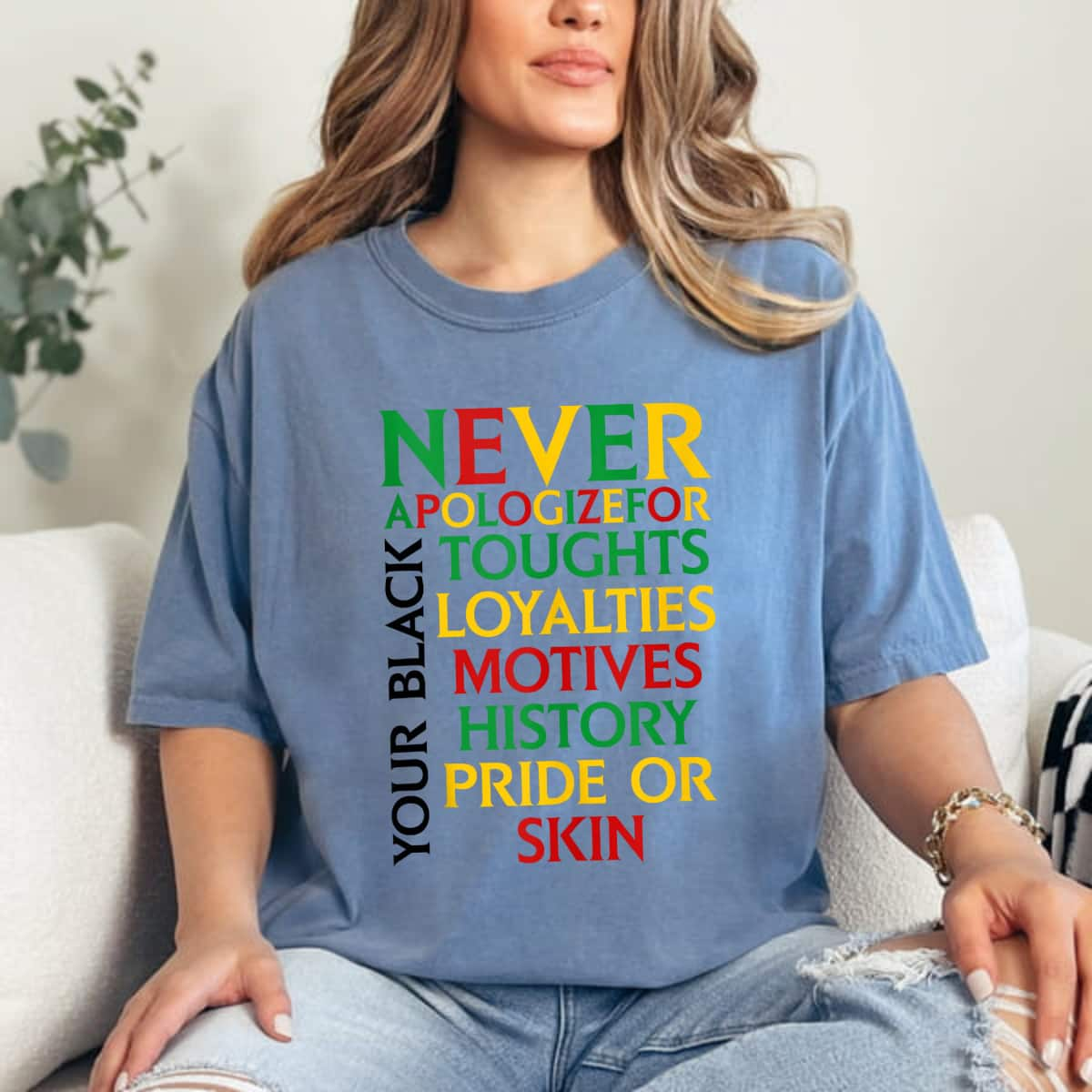 Black Never Apologizefor Toughts LoyaltiesHistory Pride Or Skin Empowered T-Shirt