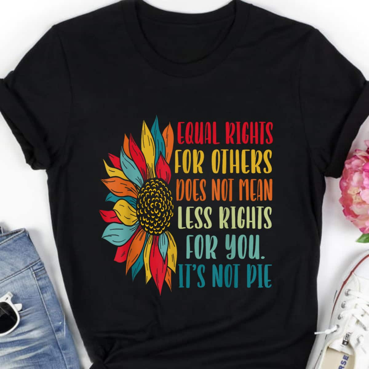 Equality Beautiful Flower Equal Rights For Others It's Not Pie T-Shirt