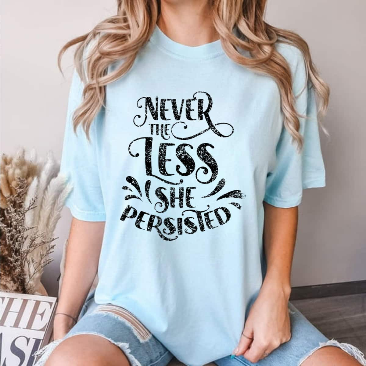 Nevertheless She Persisted Feminist Female T-Shirt